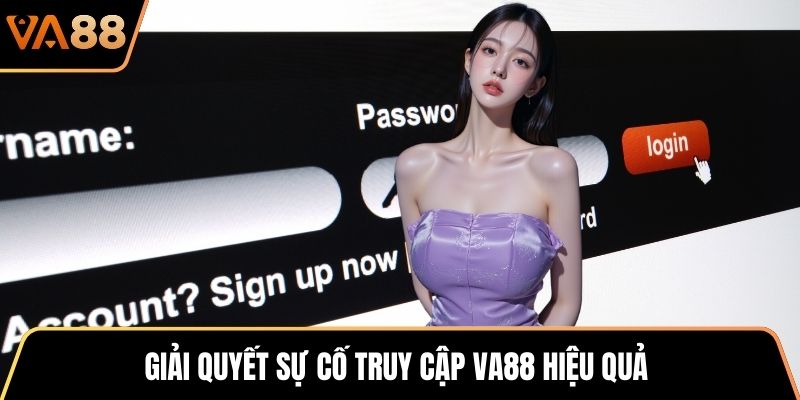 Giải quyết sự cố truy cập VA88 hiệu quả