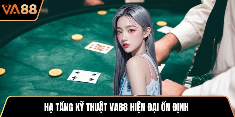 Hạ tầng kỹ thuật VA88 hiện đại ổn định