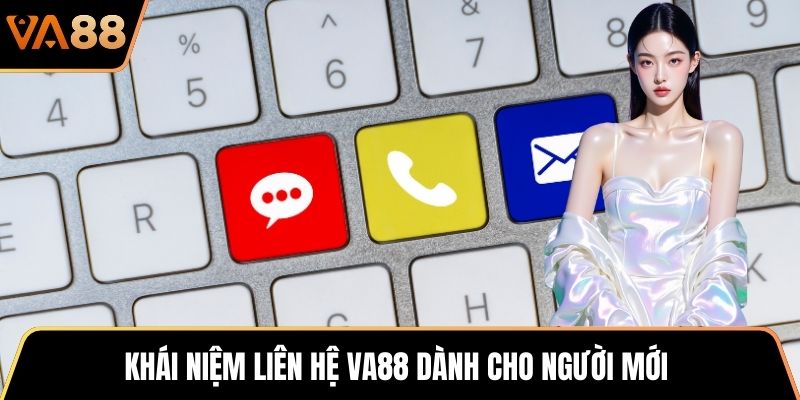 Khái niệm liên hệ VA88 dành cho người mới
