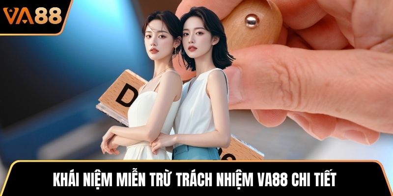 Khái niệm miễn trừ trách nhiệm VA88 chi tiết