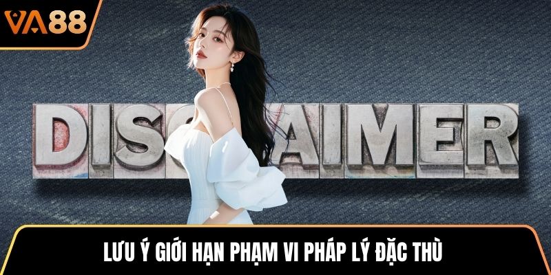 Lưu ý giới hạn phạm vi pháp lý đặc thù