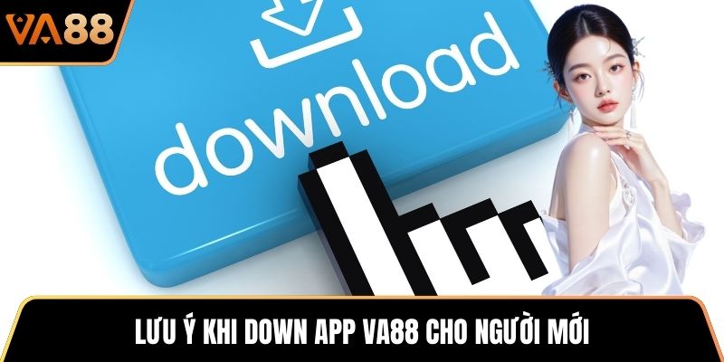Lưu ý khi down app VA88 cho người mới