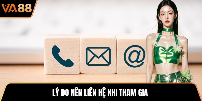 Lý do nên liên hệ khi tham gia