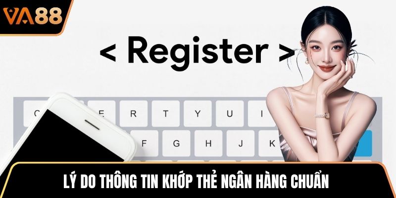 Lý do thông tin khớp thẻ ngân hàng chuẩnLý do thông tin khớp thẻ ngân hàng chuẩn
