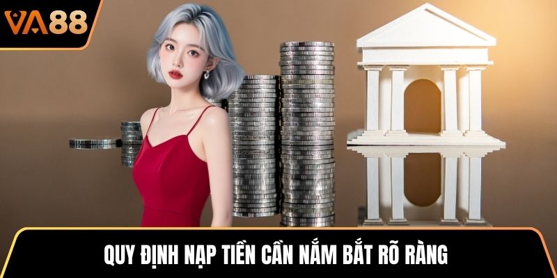 Quy định nạp tiền cần nắm bắt rõ ràng