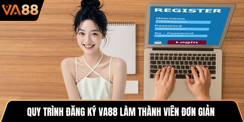 Quy trình đăng ký VA88 làm thành viên đơn giản