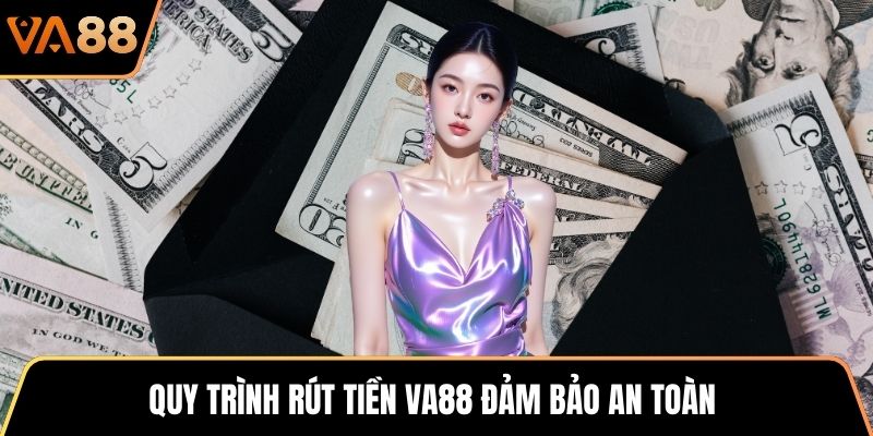 Quy trình rút tiền VA88 đảm bảo an toàn