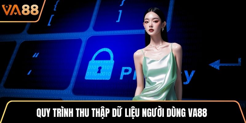 Quy trình thu thập dữ liệu người dùng VA88